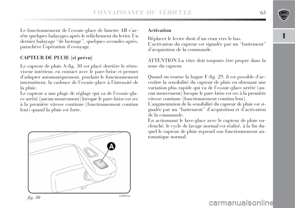 Lancia Delta 2008 Notice dentretien (in French) CONNAISSANCE DU VÉHICULE65
1
Le fonctionnement de l’essuie-glace de lunette AR s’ar-
rête quelques balayages après le relâchement du levier. Un
dernier balayage “de lustrage”, quelques sec Lancia Delta 2008 Notice dentretien (in French) CONNAISSANCE DU VÉHICULE65
1
Le fonctionnement de l’essuie-glace de lunette AR s’ar-
rête quelques balayages après le relâchement du levier. Un
dernier balayage “de lustrage”, quelques sec