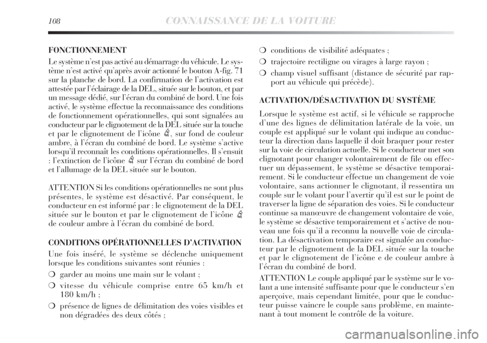 Lancia Delta 2011  Notice dentretien (in French) 108CONNAISSANCE DE LA VOITURE
FONCTIONNEMENT
Le système n’est pas activé au démarrage du véhicule. Le sys-
tème n’est activé qu’après avoir actionné le bouton A-fig. 71
sur la planche de