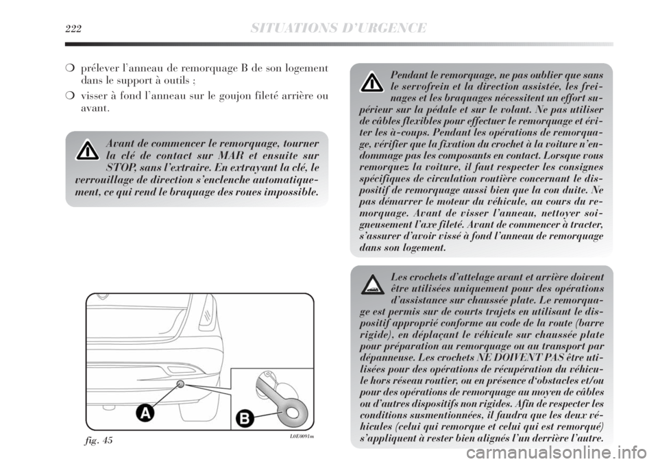 Lancia Delta 2011 Notice dentretien (in French) 222SITUATIONS D’URGENCE
Pendant le remorquage, ne pas oublier que sans
le servofrein et la direction assistée, les frei-
nages et les braquages nécessitent un effort su-
périeur sur la pédale et Lancia Delta 2011 Notice dentretien (in French) 222SITUATIONS D’URGENCE
Pendant le remorquage, ne pas oublier que sans
le servofrein et la direction assistée, les frei-
nages et les braquages nécessitent un effort su-
périeur sur la pédale et