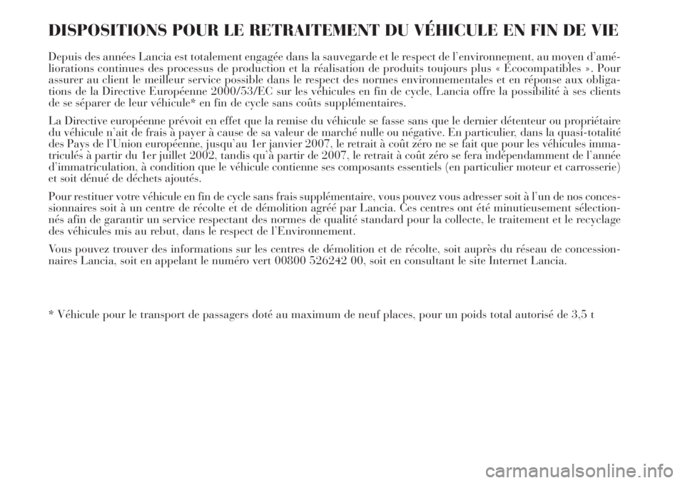 Lancia Delta 2011 Notice dentretien (in French) DISPOSITIONS POUR LE RETRAITEMENT DU VÉHICULE EN FIN DE VIE
Depuis des années Lancia est totalement engagée dans la sauvegarde et le respect de l’environnement, au moyen d’amé-
liorations cont Lancia Delta 2011 Notice dentretien (in French) DISPOSITIONS POUR LE RETRAITEMENT DU VÉHICULE EN FIN DE VIE
Depuis des années Lancia est totalement engagée dans la sauvegarde et le respect de l’environnement, au moyen d’amé-
liorations cont