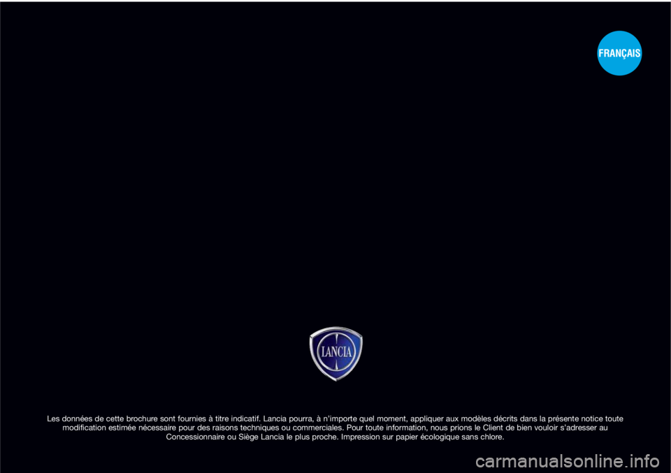 Lancia Delta 2011  Notice dentretien (in French) Les données de cette brochure sont fournies à titre indicatif. Lancia pourra, à n’importe quel moment, appliquer aux modèles décrits dans la présente notice toute 
modification estimée néces