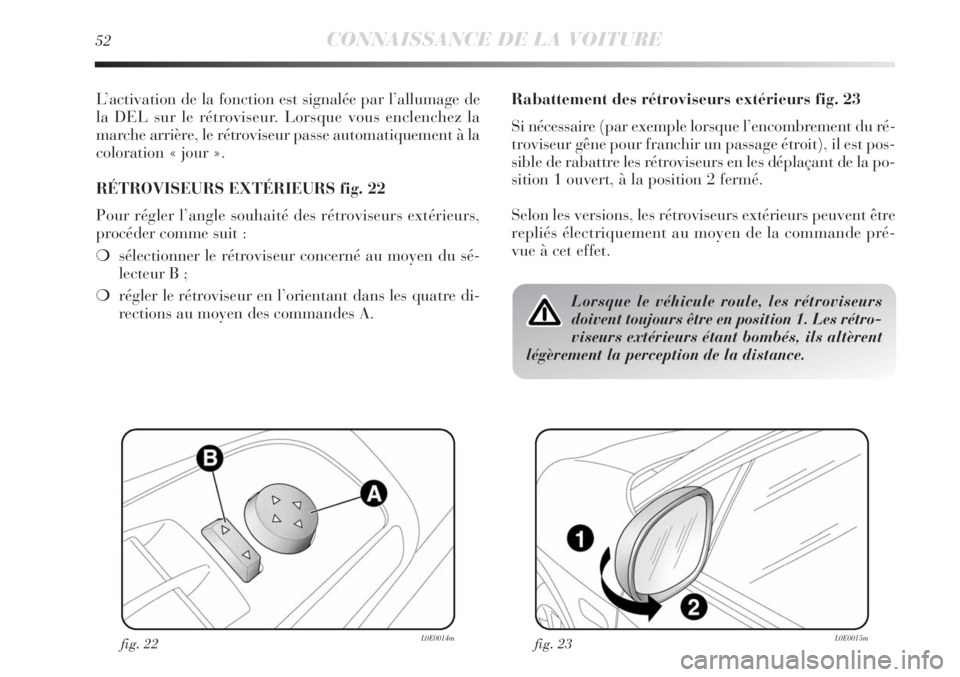 Lancia Delta 2011 Notice dentretien (in French) 52CONNAISSANCE DE LA VOITURE
L’activation de la fonction est signalée par l’allumage de
la DEL sur le rétroviseur. Lorsque vous enclenchez la
marche arrière, le rétroviseur passe automatiqueme Lancia Delta 2011 Notice dentretien (in French) 52CONNAISSANCE DE LA VOITURE
L’activation de la fonction est signalée par l’allumage de
la DEL sur le rétroviseur. Lorsque vous enclenchez la
marche arrière, le rétroviseur passe automatiqueme