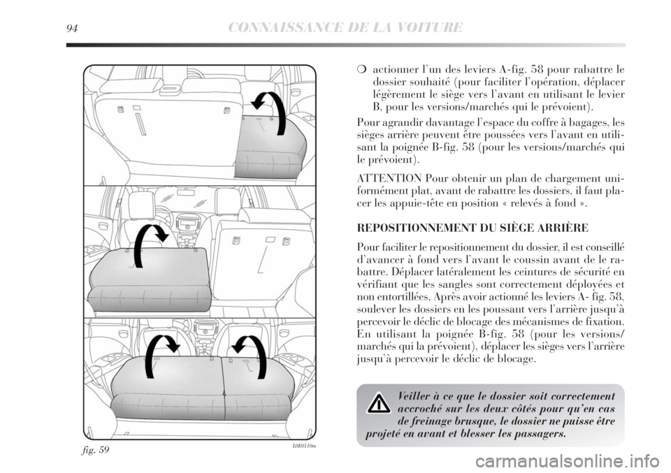 Lancia Delta 2011 Notice dentretien (in French) 94CONNAISSANCE DE LA VOITURE
fig. 59L0E0110m
❍actionner l’un des leviers A-fig. 58 pour rabattre le
dossier souhaité (pour faciliter l’opération, déplacer
légèrement le siège vers l’avan Lancia Delta 2011 Notice dentretien (in French) 94CONNAISSANCE DE LA VOITURE
fig. 59L0E0110m
❍actionner l’un des leviers A-fig. 58 pour rabattre le
dossier souhaité (pour faciliter l’opération, déplacer
légèrement le siège vers l’avan