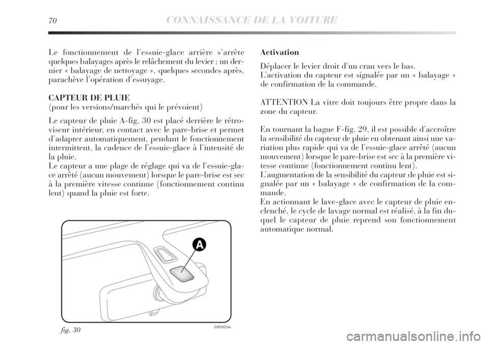 Lancia Delta 2013 Notice dentretien (in French) 70CONNAISSANCE DE LA VOITURE
Le fonctionnement de l’essuie-glace arrière s’arrête
quelques balayages après le relâchement du levier ; un der-
nier « balayage de nettoyage », quelques seconde Lancia Delta 2013 Notice dentretien (in French) 70CONNAISSANCE DE LA VOITURE
Le fonctionnement de l’essuie-glace arrière s’arrête
quelques balayages après le relâchement du levier ; un der-
nier « balayage de nettoyage », quelques seconde