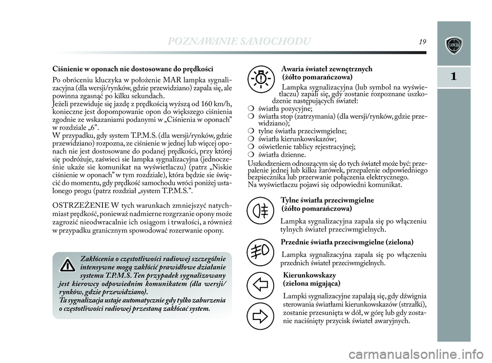 Lancia Delta 2010 Instrukcja obsługi (in Polish) POZNAWANIE SAMOCHODU19
1
Zakłócenia o częstotliwości radiowej szczególnie
intensywne mogą zakłócić prawidłowe działanie
systemu T.P.M.S. Ten przypadek sygnalizowany
jest kierowcy odpowied Lancia Delta 2010 Instrukcja obsługi (in Polish) POZNAWANIE SAMOCHODU19
1
Zakłócenia o częstotliwości radiowej szczególnie
intensywne mogą zakłócić prawidłowe działanie
systemu T.P.M.S. Ten przypadek sygnalizowany
jest kierowcy odpowied