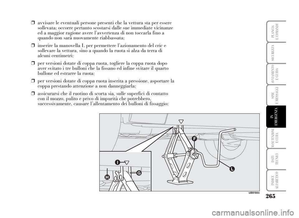 Lancia Musa 2007 Libretto Uso Manutenzione (in Italian) 265
SPIE
E MESSAGGI
MANUTENZIONEE CURA
DATI
TECNICI
INDICE
ALFABETICO
PLANCIA
E COMANDI
SICUREZZA
AVVIAMENTO
E GUIDA
IN
EMERGENZA
❒avvisare le eventuali persone presenti che la vettura sta per ess Lancia Musa 2007 Libretto Uso Manutenzione (in Italian) 265
SPIE
E MESSAGGI
MANUTENZIONEE CURA
DATI
TECNICI
INDICE
ALFABETICO
PLANCIA
E COMANDI
SICUREZZA
AVVIAMENTO
E GUIDA
IN
EMERGENZA
❒avvisare le eventuali persone presenti che la vettura sta per ess