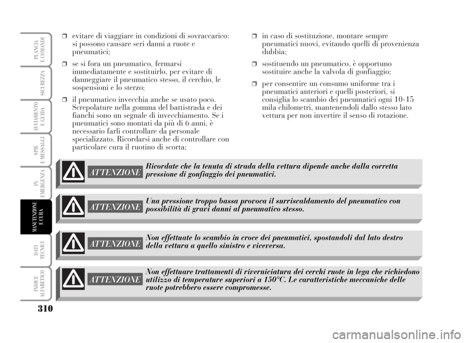 Lancia Musa 2007  Libretto Uso Manutenzione (in Italian) ❒evitare di viaggiare in condizioni di sovraccarico:
si possono causare seri danni a ruote e
pneumatici;
❒se si fora un pneumatico, fermarsi
immediatamente e sostituirlo, per evitare di
danneggiar