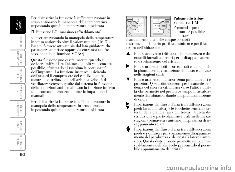 Lancia Musa 2007 Libretto Uso Manutenzione (in Italian) 92
SICUREZZA
AVVIAMENTO
E GUIDA
SPIE
E MESSAGGI
IN
EMERGENZA
MANUTENZIONEE CURA
DATI
TECNICI
INDICE
ALFABETICO
PLANCIA
E COMANDI
Per disinserire la funzione è sufficiente ruotare in
senso antiorari Lancia Musa 2007 Libretto Uso Manutenzione (in Italian) 92
SICUREZZA
AVVIAMENTO
E GUIDA
SPIE
E MESSAGGI
IN
EMERGENZA
MANUTENZIONEE CURA
DATI
TECNICI
INDICE
ALFABETICO
PLANCIA
E COMANDI
Per disinserire la funzione è sufficiente ruotare in
senso antiorari