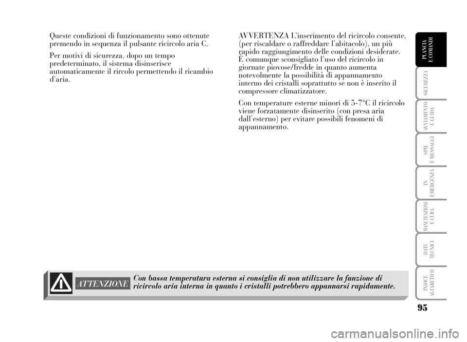 Lancia Musa 2007 Libretto Uso Manutenzione (in Italian) 95
SICUREZZA
AVVIAMENTO
E GUIDA
SPIE
E MESSAGGI
IN
EMERGENZA
MANUTENZIONEE CURA
DATI
TECNICI
INDICE
ALFABETICO
PLANCIA
E COMANDI
Queste condizioni di funzionamento sono ottenute
premendo in sequenza Lancia Musa 2007 Libretto Uso Manutenzione (in Italian) 95
SICUREZZA
AVVIAMENTO
E GUIDA
SPIE
E MESSAGGI
IN
EMERGENZA
MANUTENZIONEE CURA
DATI
TECNICI
INDICE
ALFABETICO
PLANCIA
E COMANDI
Queste condizioni di funzionamento sono ottenute
premendo in sequenza