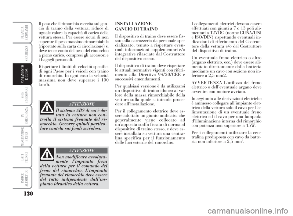 Lancia Musa 2008 Libretto Uso Manutenzione (in Italian) 120
SPIE
E MESSAGGI
IN
EMERGENZA
MANUTENZIONEE CURA
DATI
TECNICI
INDICE
ALFABETICO
PLANCIA
E COMANDI
SICUREZZA
AVVIAMENTO
E GUIDA
Il peso che il rimorchio esercita sul gan-
cio di traino della vettu Lancia Musa 2008 Libretto Uso Manutenzione (in Italian) 120
SPIE
E MESSAGGI
IN
EMERGENZA
MANUTENZIONEE CURA
DATI
TECNICI
INDICE
ALFABETICO
PLANCIA
E COMANDI
SICUREZZA
AVVIAMENTO
E GUIDA
Il peso che il rimorchio esercita sul gan-
cio di traino della vettu