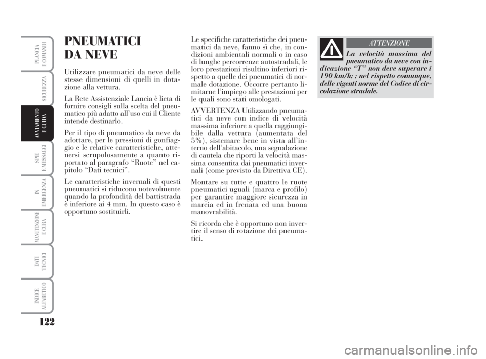 Lancia Musa 2009 Libretto Uso Manutenzione (in Italian) 122
SPIE
E MESSAGGI
IN
EMERGENZA
MANUTENZIONEE CURA
DATI
TECNICI
INDICE
ALFABETICO
PLANCIA
E COMANDI
SICUREZZA
AVVIAMENTO
E GUIDA
PNEUMATICI
DA NEVE
Utilizzare pneumatici da neve delle
stesse dimen Lancia Musa 2009 Libretto Uso Manutenzione (in Italian) 122
SPIE
E MESSAGGI
IN
EMERGENZA
MANUTENZIONEE CURA
DATI
TECNICI
INDICE
ALFABETICO
PLANCIA
E COMANDI
SICUREZZA
AVVIAMENTO
E GUIDA
PNEUMATICI
DA NEVE
Utilizzare pneumatici da neve delle
stesse dimen