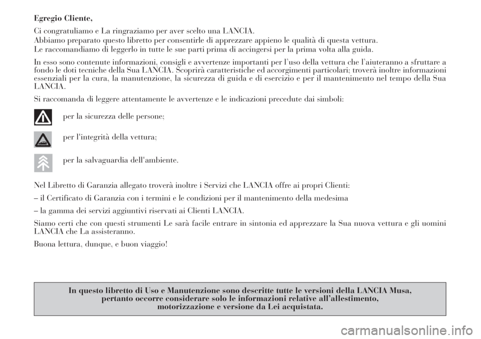 Lancia Musa 2010 Libretto Uso Manutenzione (in Italian) Egregio Cliente,
Ci congratuliamo e La ringraziamo per aver scelto una LANCIA.
Abbiamo preparato questo libretto per consentirle di apprezzare appieno le qualità di questa vettura.
Le raccomandiamo d Lancia Musa 2010 Libretto Uso Manutenzione (in Italian) Egregio Cliente,
Ci congratuliamo e La ringraziamo per aver scelto una LANCIA.
Abbiamo preparato questo libretto per consentirle di apprezzare appieno le qualità di questa vettura.
Le raccomandiamo d