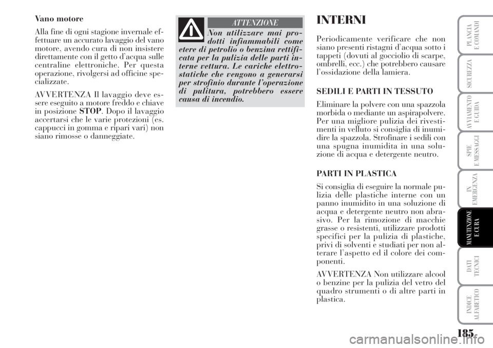 Lancia Musa 2010 Libretto Uso Manutenzione (in Italian) 185
SPIE
E MESSAGGI
DATI
TECNICI
INDICE
ALFABETICO
PLANCIA
E COMANDI
SICUREZZA
AVVIAMENTO
E GUIDA
IN
EMERGENZA
MANUTENZIONEE CURA
Vano motore
Alla fine di ogni stagione invernale ef-
fettuare un acc Lancia Musa 2010 Libretto Uso Manutenzione (in Italian) 185
SPIE
E MESSAGGI
DATI
TECNICI
INDICE
ALFABETICO
PLANCIA
E COMANDI
SICUREZZA
AVVIAMENTO
E GUIDA
IN
EMERGENZA
MANUTENZIONEE CURA
Vano motore
Alla fine di ogni stagione invernale ef-
fettuare un acc
