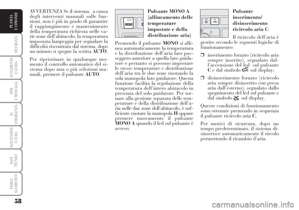 Lancia Musa 2010 Libretto Uso Manutenzione (in Italian) 58
SICUREZZA
AVVIAMENTO
E GUIDA
SPIE
E MESSAGGI
IN
EMERGENZA
MANUTENZIONEE CURA
DATI
TECNICI
INDICE
ALFABETICO
PLANCIA
E COMANDI
Pulsante
inserimento/
disinserimento
ricircolo aria C
Il ricircolo d Lancia Musa 2010 Libretto Uso Manutenzione (in Italian) 58
SICUREZZA
AVVIAMENTO
E GUIDA
SPIE
E MESSAGGI
IN
EMERGENZA
MANUTENZIONEE CURA
DATI
TECNICI
INDICE
ALFABETICO
PLANCIA
E COMANDI
Pulsante
inserimento/
disinserimento
ricircolo aria C
Il ricircolo d