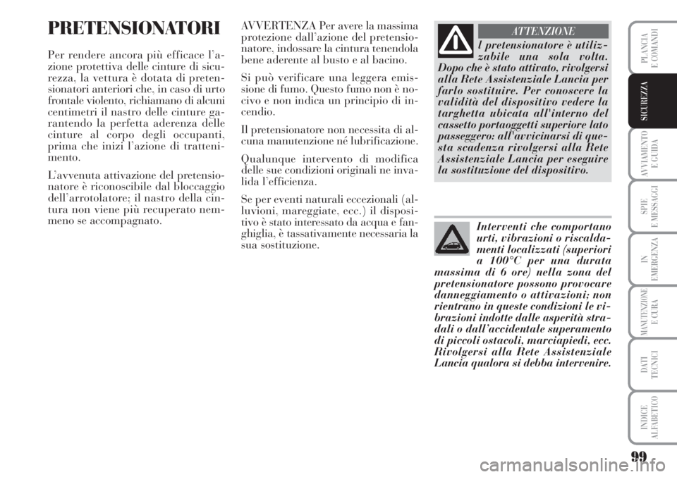 Lancia Musa 2010 Libretto Uso Manutenzione (in Italian) 99
AVVIAMENTO
E GUIDA
SPIE
E MESSAGGI
IN
EMERGENZA
MANUTENZIONEE CURA
DATI
TECNICI
INDICE
ALFABETICO
PLANCIA
E COMANDI
SICUREZZA
PRETENSIONATORI
Per rendere ancora più efficace l’a-
zione protett Lancia Musa 2010 Libretto Uso Manutenzione (in Italian) 99
AVVIAMENTO
E GUIDA
SPIE
E MESSAGGI
IN
EMERGENZA
MANUTENZIONEE CURA
DATI
TECNICI
INDICE
ALFABETICO
PLANCIA
E COMANDI
SICUREZZA
PRETENSIONATORI
Per rendere ancora più efficace l’a-
zione protett