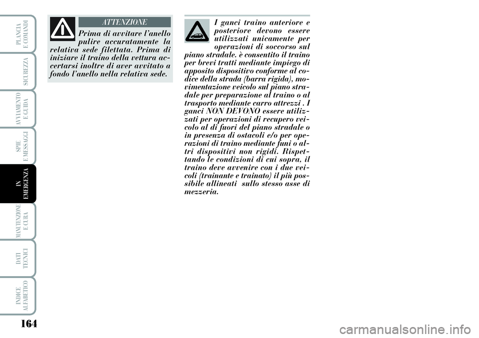 Lancia Musa 2011 Libretto Uso Manutenzione (in Italian) 164
SPIE
E MESSAGGI
MANUTENZIONEE CURA
DATI
TECNICI
INDICE
ALFABETICO
PLANCIA
E COMANDI
SICUREZZA
AVVIAMENTO
E GUIDA
IN
EMERGENZA
Prima di avvitare l’anello
pulire accuratamente la
relativa sede f Lancia Musa 2011 Libretto Uso Manutenzione (in Italian) 164
SPIE
E MESSAGGI
MANUTENZIONEE CURA
DATI
TECNICI
INDICE
ALFABETICO
PLANCIA
E COMANDI
SICUREZZA
AVVIAMENTO
E GUIDA
IN
EMERGENZA
Prima di avvitare l’anello
pulire accuratamente la
relativa sede f