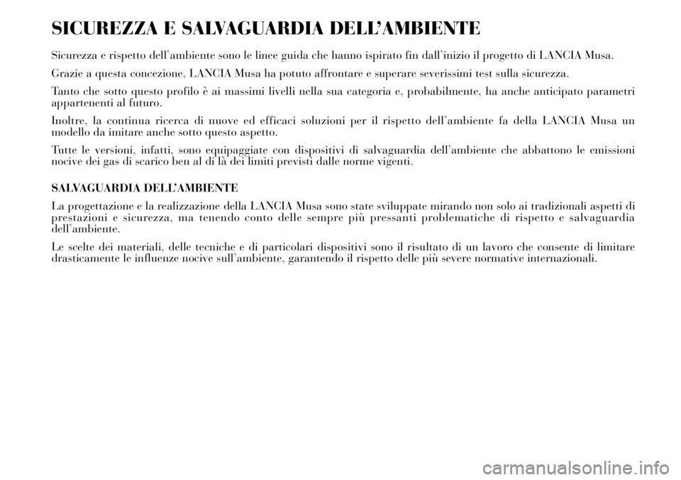 Lancia Musa 2011 Libretto Uso Manutenzione (in Italian) SICUREZZA E SALVAGUARDIA DELL’AMBIENTE
Sicurezza e rispetto dell’ambiente sono le linee guida che hanno ispirato fin dall’inizio il progetto di LANCIA Musa.
Grazie a questa concezione, LANCIA Mu Lancia Musa 2011 Libretto Uso Manutenzione (in Italian) SICUREZZA E SALVAGUARDIA DELL’AMBIENTE
Sicurezza e rispetto dell’ambiente sono le linee guida che hanno ispirato fin dall’inizio il progetto di LANCIA Musa.
Grazie a questa concezione, LANCIA Mu