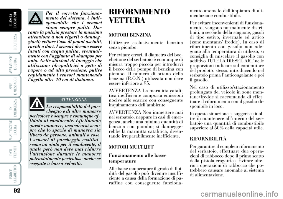 Lancia Musa 2011 Libretto Uso Manutenzione (in Italian) 92
SICUREZZA
AVVIAMENTO
E GUIDA
SPIE
E MESSAGGI
IN
EMERGENZA
MANUTENZIONEE CURA
DATI
TECNICI
INDICE
ALFABETICO
PLANCIA
E COMANDI
RIFORNIMENTO
VETTURA
MOTORI BENZINA
Utilizzare esclusivamente benzina Lancia Musa 2011 Libretto Uso Manutenzione (in Italian) 92
SICUREZZA
AVVIAMENTO
E GUIDA
SPIE
E MESSAGGI
IN
EMERGENZA
MANUTENZIONEE CURA
DATI
TECNICI
INDICE
ALFABETICO
PLANCIA
E COMANDI
RIFORNIMENTO
VETTURA
MOTORI BENZINA
Utilizzare esclusivamente benzina