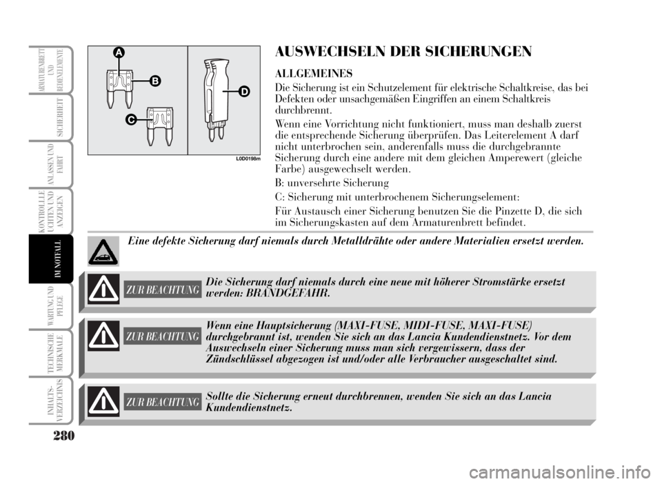 Lancia Musa 2007 Betriebsanleitung (in German) 280
KONTROLLLE
UCHTEN UND
ANZEIGEN
WARTUNG UND
PFLEGE
TECHNISCHE
MERKMALE
INHALTS-
VERZEICHNIS
ARMATURENBRETT
UND
BEDIENELEMENTE
SICHERHEIT
ANLASSEN UND
FA H R T
IM NOTFALL
L0D0198m
AUSWECHSELN DER SI Lancia Musa 2007 Betriebsanleitung (in German) 280
KONTROLLLE
UCHTEN UND
ANZEIGEN
WARTUNG UND
PFLEGE
TECHNISCHE
MERKMALE
INHALTS-
VERZEICHNIS
ARMATURENBRETT
UND
BEDIENELEMENTE
SICHERHEIT
ANLASSEN UND
FA H R T
IM NOTFALL
L0D0198m
AUSWECHSELN DER SI