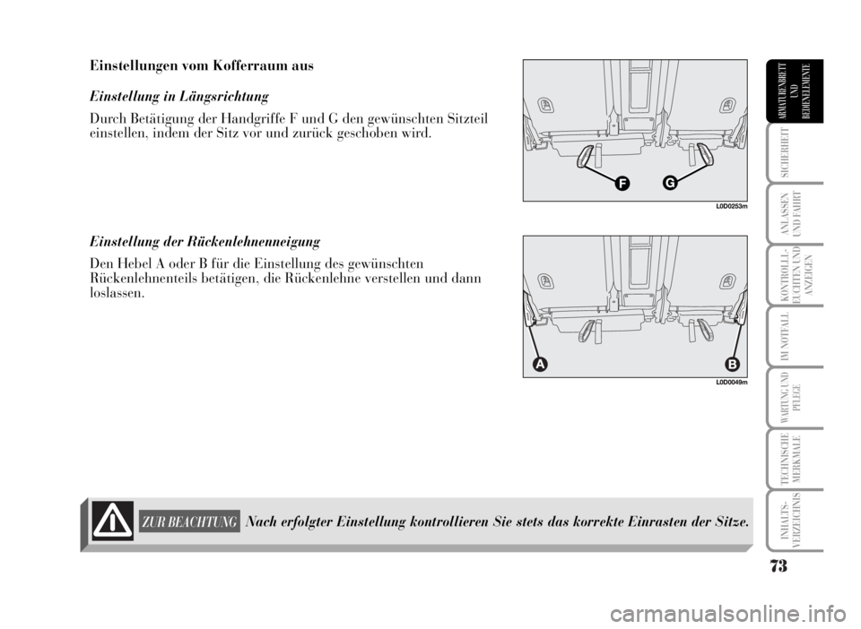 Lancia Musa 2007  Betriebsanleitung (in German) 73
SICHERHEIT
ANLASSEN
UND FAHRT
KONTROLLL-
EUCHTEN UND
ANZEIGEN
IM NOTFALL
WARTUNG UND
PFLEGE
TECHNISCHE
MERKMALE
INHALTS-
VERZEICHNIS
ARMATURENBRETT
UND
BEDIENELEMENTE
L0D0049m
Einstellungen vom Kof