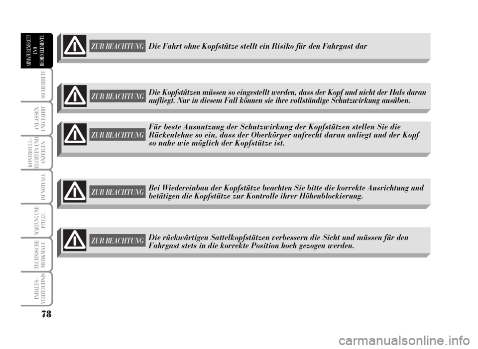 Lancia Musa 2007  Betriebsanleitung (in German) 78
SICHERHEIT
ANLASSEN
UND FAHRT
KONTROLLL-
EUCHTEN UND
ANZEIGEN
IM NOTFALL
WARTUNG UND
PFLEGE
TECHNISCHE
MERKMALE
INHALTS-
VERZEICHNIS
ARMATURENBRETT
UND
BEDIENELEMENTE
ZUR BEACHTUNG
Für beste Ausnu