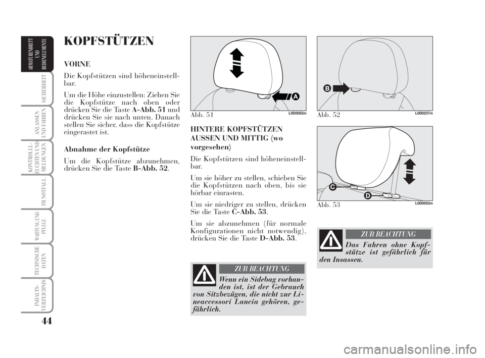 Lancia Musa 2008 Betriebsanleitung (in German) 44
SICHERHEIT
ANLASSEN
UND FAHREN
KONTROLLL-
EUCHTEN UND
MELDUNGEN
IM NOTFALL
WARTUNG UND
PFLEGE
TECHNISCHE
DATEN
INHALTS-
VERZEICHNIS
ARMATURENBRETT
UND
BEDIENELEMENTE
HINTERE KOPFSTÜTZEN
AUSSEN UND Lancia Musa 2008 Betriebsanleitung (in German) 44
SICHERHEIT
ANLASSEN
UND FAHREN
KONTROLLL-
EUCHTEN UND
MELDUNGEN
IM NOTFALL
WARTUNG UND
PFLEGE
TECHNISCHE
DATEN
INHALTS-
VERZEICHNIS
ARMATURENBRETT
UND
BEDIENELEMENTE
HINTERE KOPFSTÜTZEN
AUSSEN UND