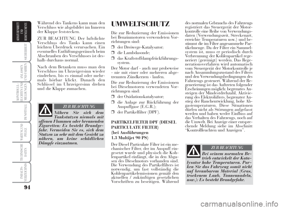 Lancia Musa 2008 Betriebsanleitung (in German) 94
SICHERHEIT
ANLASSEN
UND FAHREN
KONTROLLL-
EUCHTEN UND
MELDUNGEN
IM NOTFALL
WARTUNG UND
PFLEGE
TECHNISCHE
DATEN
INHALTS-
VERZEICHNIS
ARMATURENBRETT
UND
BEDIENELEMENTE
des normalen Gebrauchs des Fahr Lancia Musa 2008 Betriebsanleitung (in German) 94
SICHERHEIT
ANLASSEN
UND FAHREN
KONTROLLL-
EUCHTEN UND
MELDUNGEN
IM NOTFALL
WARTUNG UND
PFLEGE
TECHNISCHE
DATEN
INHALTS-
VERZEICHNIS
ARMATURENBRETT
UND
BEDIENELEMENTE
des normalen Gebrauchs des Fahr