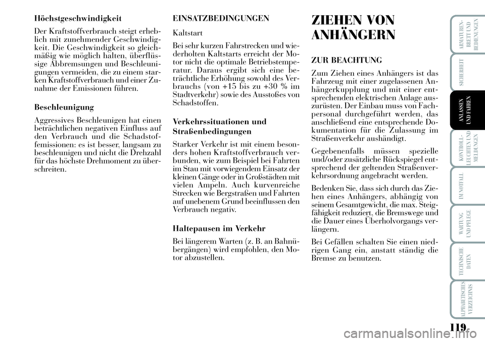 Lancia Musa 2011  Betriebsanleitung (in German) 119
KONTROLL-
LEUCHTEN UND
MELDUNGEN
ARMATUREN -
BRETT UND
BEDIENUNGEN
SICHERHEIT
ANLASSEN
UND FAHREN
IM NOTFALL
WARTUNG 
UND PFLEGE
TECHNISCHE
DATEN
ALPHABETISCHESVERZEICHNIS
Höchstgeschwindigkeit
D