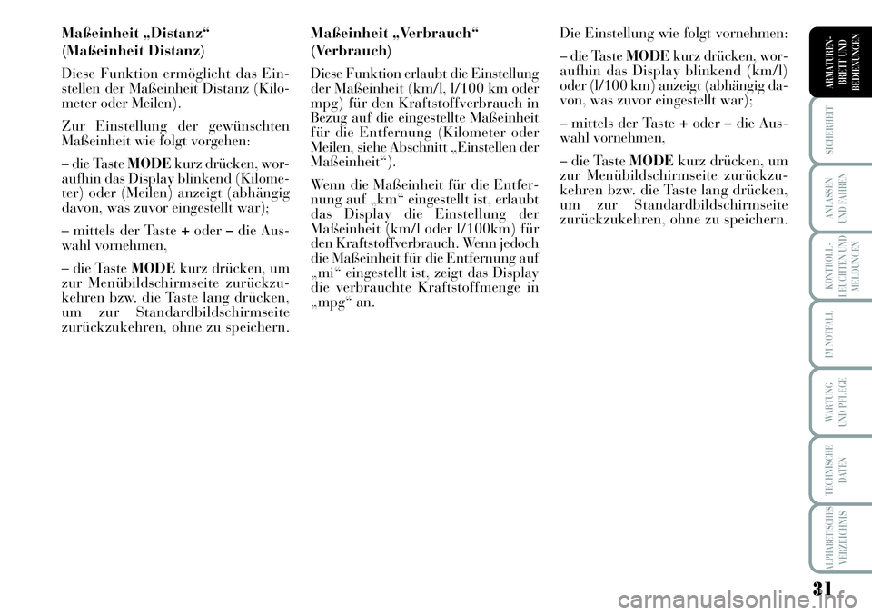 Lancia Musa 2011 Betriebsanleitung (in German) 31
KONTROLL-
LEUCHTEN UND
MELDUNGEN
SICHERHEIT
ANLASSEN
UND FAHREN
IM NOTFALL
WARTUNG
UND PFLEGE
TECHNISCHE
DATEN
ALPHABETISCHESVERZEICHNIS
ARMATUREN -
BRETT UND
BEDIENUNGEN
Maßeinheit „Distanz“ Lancia Musa 2011 Betriebsanleitung (in German) 31
KONTROLL-
LEUCHTEN UND
MELDUNGEN
SICHERHEIT
ANLASSEN
UND FAHREN
IM NOTFALL
WARTUNG
UND PFLEGE
TECHNISCHE
DATEN
ALPHABETISCHESVERZEICHNIS
ARMATUREN -
BRETT UND
BEDIENUNGEN
Maßeinheit „Distanz“