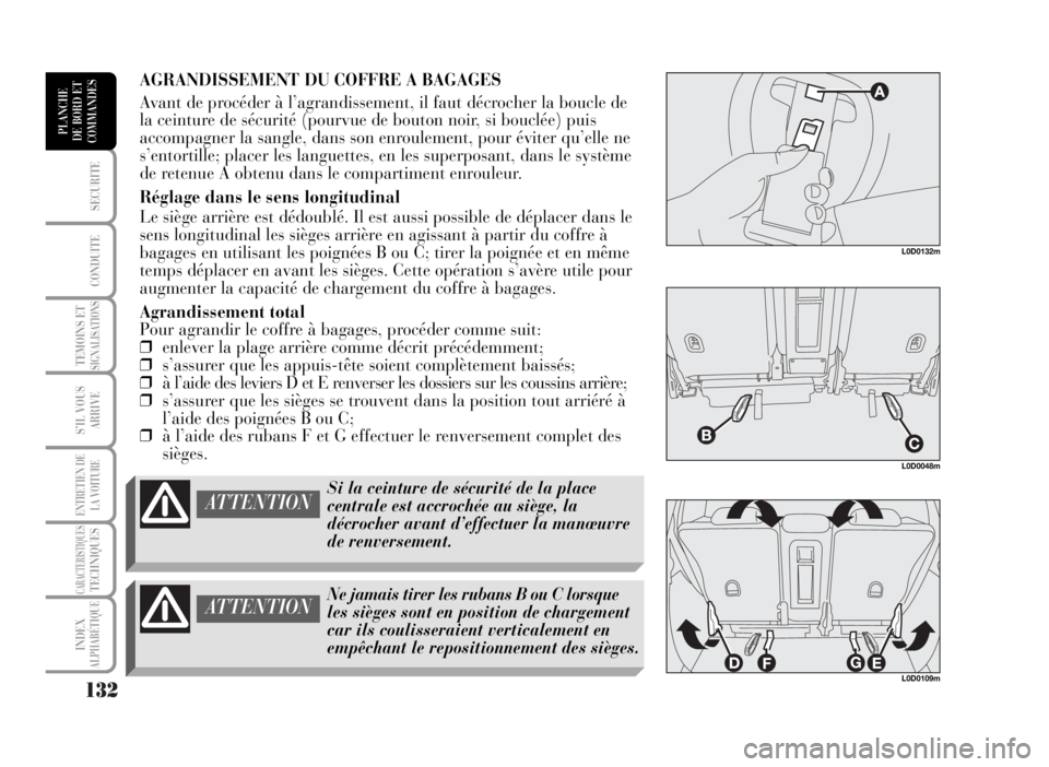 Lancia Musa 2007  Notice dentretien (in French) 132
SECURITE
CONDUITE
TEMOINS ETSIGNALISATIONS
S’IL VOUS
ARRIVE
ENTRETIEN DE
LA VOITURE
CARACTERISTIQUESTECHNIQUES
INDEX
ALPHABÉTIQUE
PLANCHE
DE BORD ET
COMMANDES
AGRANDISSEMENT DU COFFRE A BAGAGES