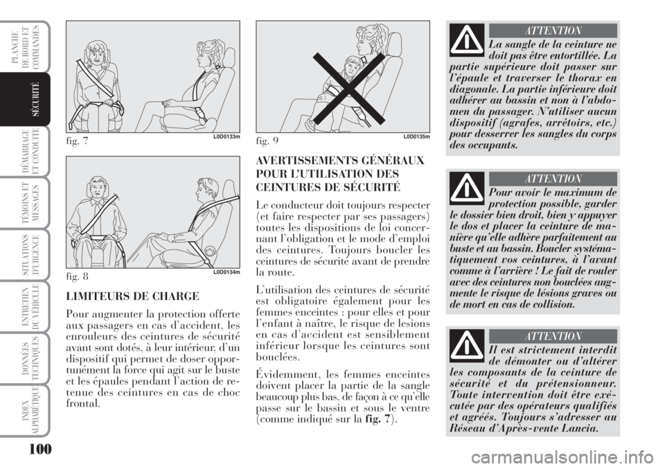 Lancia Musa 2010 Notice dentretien (in French) 100
DÉMARRAGE
ET CONDUITE
TÉMOINS ET
MESSAGES
SITUATIONS
D’URGENCE
ENTRETIEN
DU VÉHICULE
DONNÉES
TECHNIQUES
INDEX
ALPHABÉTIQUE
PLANCHE
DE BORD ET
COMMANDES
SÉCURITÉ
LIMITEURS DE CHARGE
Pour Lancia Musa 2010 Notice dentretien (in French) 100
DÉMARRAGE
ET CONDUITE
TÉMOINS ET
MESSAGES
SITUATIONS
D’URGENCE
ENTRETIEN
DU VÉHICULE
DONNÉES
TECHNIQUES
INDEX
ALPHABÉTIQUE
PLANCHE
DE BORD ET
COMMANDES
SÉCURITÉ
LIMITEURS DE CHARGE
Pour