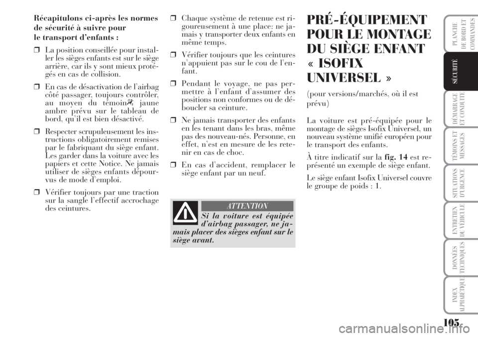 Lancia Musa 2010 Notice dentretien (in French) 105
DÉMARRAGE
ET CONDUITE
TÉMOINS ET
MESSAGES
SITUATIONS
D’URGENCE
ENTRETIEN
DU VÉHICULE
DONNÉES
TECHNIQUES
INDEX
ALPHABÉTIQUE
PLANCHE
DE BORD ET
COMMANDES
SÉCURITÉ
Récapitulons ci-après le Lancia Musa 2010 Notice dentretien (in French) 105
DÉMARRAGE
ET CONDUITE
TÉMOINS ET
MESSAGES
SITUATIONS
D’URGENCE
ENTRETIEN
DU VÉHICULE
DONNÉES
TECHNIQUES
INDEX
ALPHABÉTIQUE
PLANCHE
DE BORD ET
COMMANDES
SÉCURITÉ
Récapitulons ci-après le