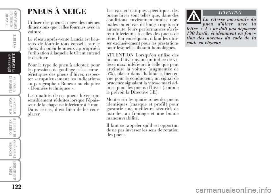 Lancia Musa 2010 Notice dentretien (in French) 122
SÉCURITÉ
TÉMOINS ET
MESSAGES
SITUATIONS
D’URGENCE
ENTRETIEN
DU VÉHICULE
DONNÉES
TECHNIQUES
INDEX
ALPHABÉTIQUE
PLANCHE
DE BORD ET
COMMANDES
DÉMARRAGE
ET CONDUITE
PNEUS À NEIGE
Utiliser d Lancia Musa 2010 Notice dentretien (in French) 122
SÉCURITÉ
TÉMOINS ET
MESSAGES
SITUATIONS
D’URGENCE
ENTRETIEN
DU VÉHICULE
DONNÉES
TECHNIQUES
INDEX
ALPHABÉTIQUE
PLANCHE
DE BORD ET
COMMANDES
DÉMARRAGE
ET CONDUITE
PNEUS À NEIGE
Utiliser d