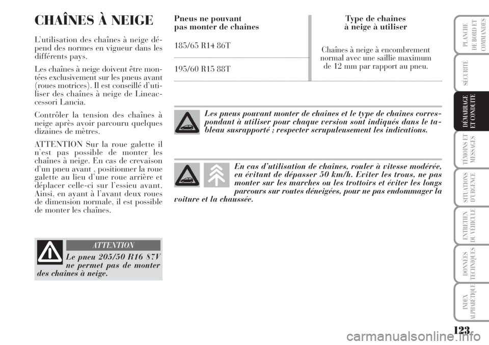 Lancia Musa 2010 Notice dentretien (in French) 123
SÉCURITÉ
TÉMOINS ET
MESSAGES
SITUATIONS
D’URGENCE
ENTRETIEN
DU VÉHICULE
DONNÉES
TECHNIQUES
INDEX
ALPHABÉTIQUE
PLANCHE
DE BORD ET
COMMANDES
DÉMARRAGE
ET CONDUITE
CHAÎNES À NEIGE
L’util Lancia Musa 2010 Notice dentretien (in French) 123
SÉCURITÉ
TÉMOINS ET
MESSAGES
SITUATIONS
D’URGENCE
ENTRETIEN
DU VÉHICULE
DONNÉES
TECHNIQUES
INDEX
ALPHABÉTIQUE
PLANCHE
DE BORD ET
COMMANDES
DÉMARRAGE
ET CONDUITE
CHAÎNES À NEIGE
L’util