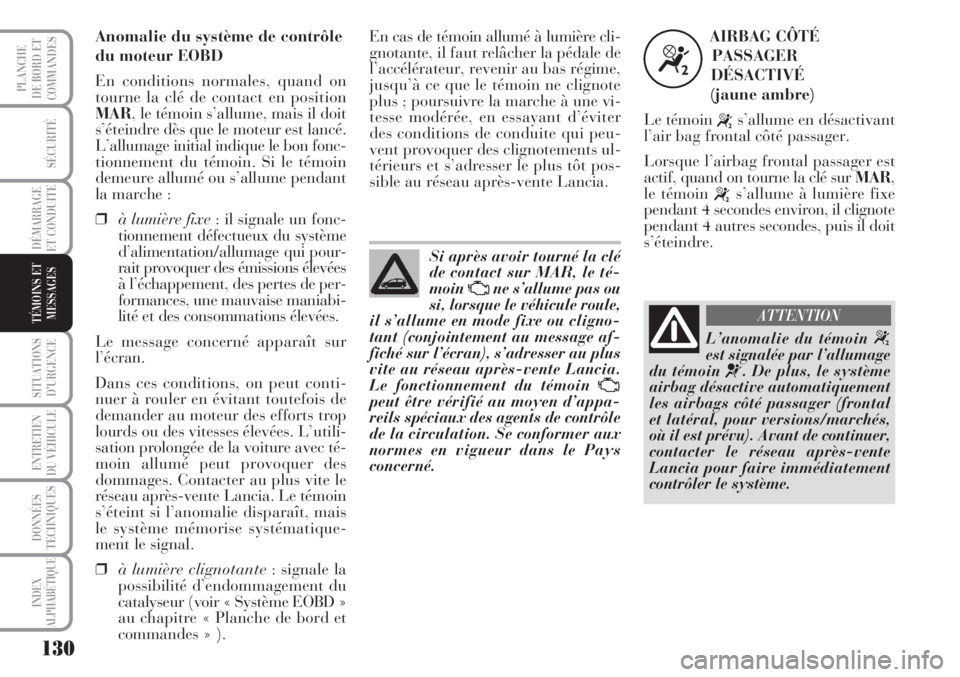 Lancia Musa 2010 Notice dentretien (in French) 130
SÉCURITÉ
DÉMARRAGE
ET CONDUITE
SITUATIONS
D’URGENCE
ENTRETIEN
DU VÉHICULE
DONNÉES
TECHNIQUES
INDEX
ALPHABÉTIQUE
PLANCHE
DE BORD ET
COMMANDES
TÉMOINS ET
MESSAGES
Si après avoir tourné l Lancia Musa 2010 Notice dentretien (in French) 130
SÉCURITÉ
DÉMARRAGE
ET CONDUITE
SITUATIONS
D’URGENCE
ENTRETIEN
DU VÉHICULE
DONNÉES
TECHNIQUES
INDEX
ALPHABÉTIQUE
PLANCHE
DE BORD ET
COMMANDES
TÉMOINS ET
MESSAGES
Si après avoir tourné l