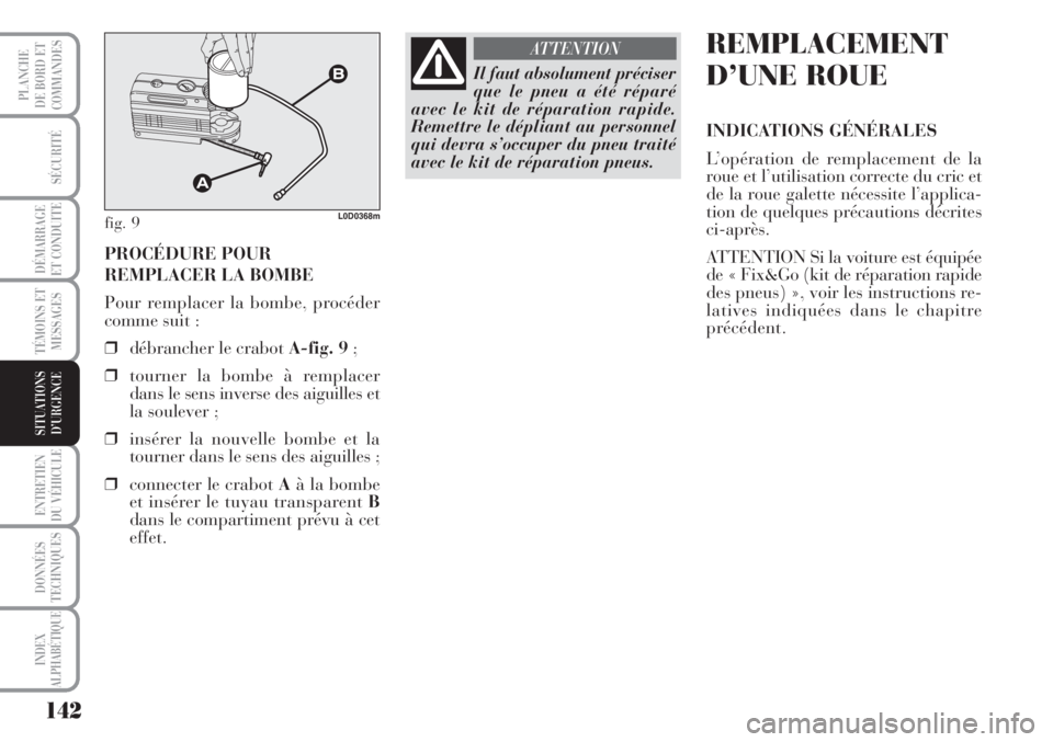 Lancia Musa 2010 Notice dentretien (in French) 142
SÉCURITÉ
DÉMARRAGE
ET CONDUITE
TÉMOINS ET
MESSAGES
ENTRETIEN
DU VÉHICULE
DONNÉES
TECHNIQUES
INDEX
ALPHABÉTIQUE
PLANCHE
DE BORD ET
COMMANDES
SITUATIONS
D’URGENCE
PROCÉDURE POUR
REMPLACER Lancia Musa 2010 Notice dentretien (in French) 142
SÉCURITÉ
DÉMARRAGE
ET CONDUITE
TÉMOINS ET
MESSAGES
ENTRETIEN
DU VÉHICULE
DONNÉES
TECHNIQUES
INDEX
ALPHABÉTIQUE
PLANCHE
DE BORD ET
COMMANDES
SITUATIONS
D’URGENCE
PROCÉDURE POUR
REMPLACER