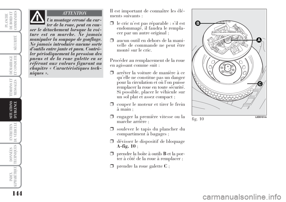 Lancia Musa 2010 Notice dentretien (in French) 144
SÉCURITÉ
DÉMARRAGE
ET CONDUITE
TÉMOINS ET
MESSAGES
ENTRETIEN
DU VÉHICULE
DONNÉES
TECHNIQUES
INDEX
ALPHABÉTIQUE
PLANCHE
DE BORD ET
COMMANDES
SITUATIONS
D’URGENCE
Un montage erroné du car Lancia Musa 2010 Notice dentretien (in French) 144
SÉCURITÉ
DÉMARRAGE
ET CONDUITE
TÉMOINS ET
MESSAGES
ENTRETIEN
DU VÉHICULE
DONNÉES
TECHNIQUES
INDEX
ALPHABÉTIQUE
PLANCHE
DE BORD ET
COMMANDES
SITUATIONS
D’URGENCE
Un montage erroné du car
