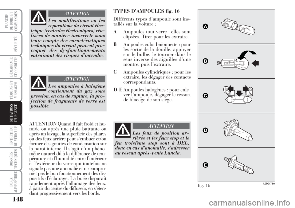 Lancia Musa 2010 Notice dentretien (in French) 148
SÉCURITÉ
DÉMARRAGE
ET CONDUITE
TÉMOINS ET
MESSAGES
ENTRETIEN
DU VÉHICULE
DONNÉES
TECHNIQUES
INDEX
ALPHABÉTIQUE
PLANCHE
DE BORD ET
COMMANDES
SITUATIONS
D’URGENCE
Les modifications ou les
Lancia Musa 2010 Notice dentretien (in French) 148
SÉCURITÉ
DÉMARRAGE
ET CONDUITE
TÉMOINS ET
MESSAGES
ENTRETIEN
DU VÉHICULE
DONNÉES
TECHNIQUES
INDEX
ALPHABÉTIQUE
PLANCHE
DE BORD ET
COMMANDES
SITUATIONS
D’URGENCE
Les modifications ou les