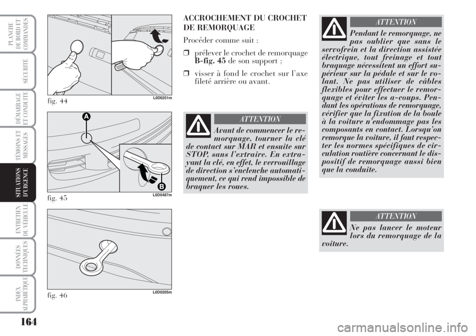 Lancia Musa 2010 Notice dentretien (in French) 164
SÉCURITÉ
DÉMARRAGE
ET CONDUITE
TÉMOINS ET
MESSAGES
ENTRETIEN
DU VÉHICULE
DONNÉES
TECHNIQUES
INDEX
ALPHABÉTIQUE
PLANCHE
DE BORD ET
COMMANDES
SITUATIONS
D’URGENCE
fig. 44L0D0251m
ACCROCHEM Lancia Musa 2010 Notice dentretien (in French) 164
SÉCURITÉ
DÉMARRAGE
ET CONDUITE
TÉMOINS ET
MESSAGES
ENTRETIEN
DU VÉHICULE
DONNÉES
TECHNIQUES
INDEX
ALPHABÉTIQUE
PLANCHE
DE BORD ET
COMMANDES
SITUATIONS
D’URGENCE
fig. 44L0D0251m
ACCROCHEM