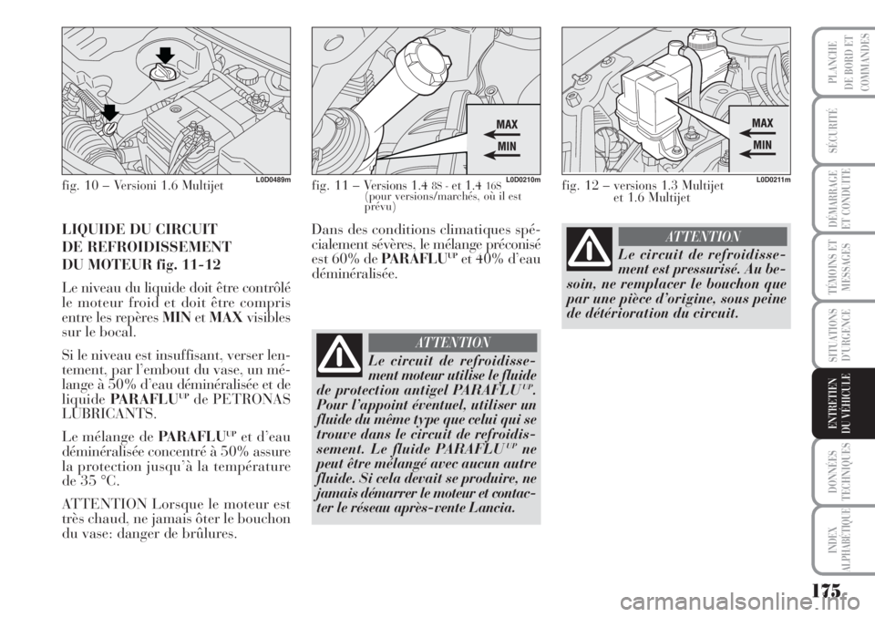 Lancia Musa 2010 Notice dentretien (in French) 175
SÉCURITÉ
DÉMARRAGE
ET CONDUITE
TÉMOINS ET
MESSAGES
SITUATIONS
D’URGENCE
DONNÉES
TECHNIQUES
INDEX
ALPHABÉTIQUE
PLANCHE
DE BORD ET
COMMANDES
ENTRETIEN
DU VÉHICULE
LIQUIDE DU CIRCUIT
DE REF Lancia Musa 2010 Notice dentretien (in French) 175
SÉCURITÉ
DÉMARRAGE
ET CONDUITE
TÉMOINS ET
MESSAGES
SITUATIONS
D’URGENCE
DONNÉES
TECHNIQUES
INDEX
ALPHABÉTIQUE
PLANCHE
DE BORD ET
COMMANDES
ENTRETIEN
DU VÉHICULE
LIQUIDE DU CIRCUIT
DE REF