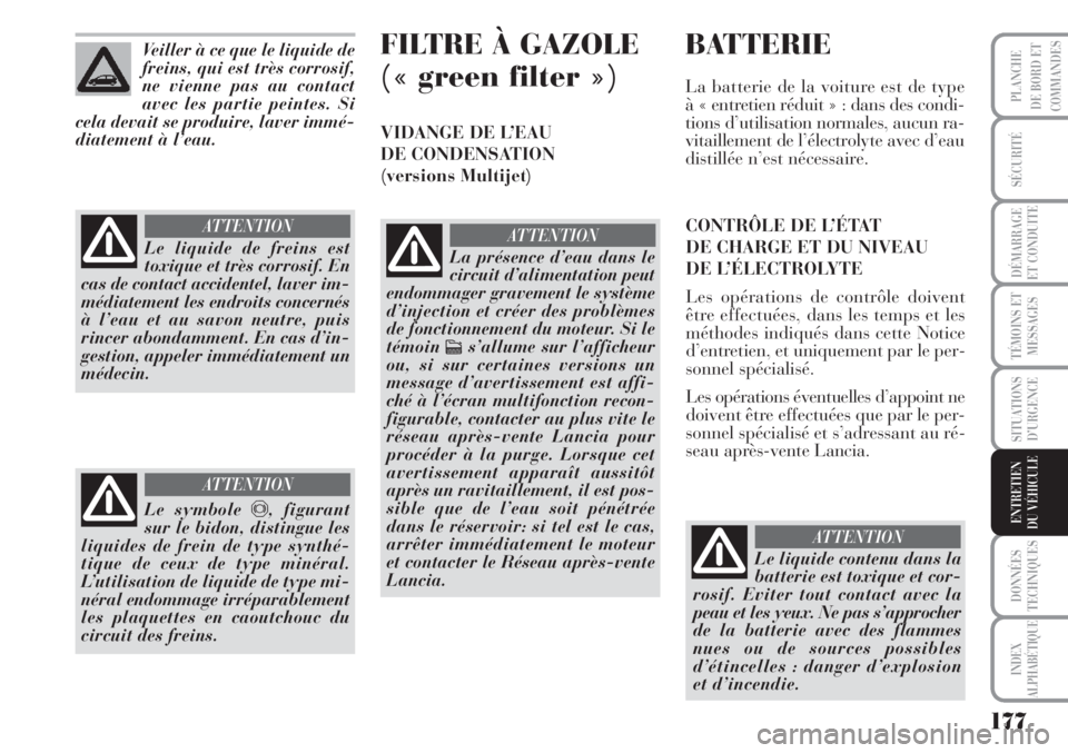 Lancia Musa 2010 Notice dentretien (in French) 177
SÉCURITÉ
DÉMARRAGE
ET CONDUITE
TÉMOINS ET
MESSAGES
SITUATIONS
D’URGENCE
DONNÉES
TECHNIQUES
INDEX
ALPHABÉTIQUE
PLANCHE
DE BORD ET
COMMANDES
ENTRETIEN
DU VÉHICULE
Veiller à ce que le liqui Lancia Musa 2010 Notice dentretien (in French) 177
SÉCURITÉ
DÉMARRAGE
ET CONDUITE
TÉMOINS ET
MESSAGES
SITUATIONS
D’URGENCE
DONNÉES
TECHNIQUES
INDEX
ALPHABÉTIQUE
PLANCHE
DE BORD ET
COMMANDES
ENTRETIEN
DU VÉHICULE
Veiller à ce que le liqui