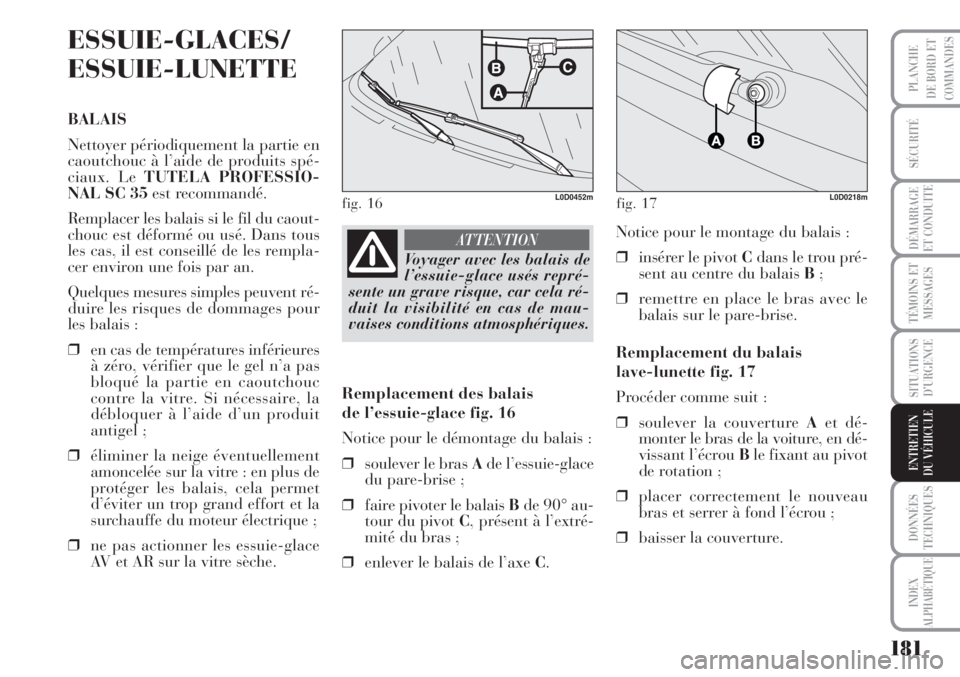Lancia Musa 2010 Notice dentretien (in French) 181
SÉCURITÉ
DÉMARRAGE
ET CONDUITE
TÉMOINS ET
MESSAGES
SITUATIONS
D’URGENCE
DONNÉES
TECHNIQUES
INDEX
ALPHABÉTIQUE
PLANCHE
DE BORD ET
COMMANDES
ENTRETIEN
DU VÉHICULE
ESSUIE-GLACES/
ESSUIE-LUNE Lancia Musa 2010 Notice dentretien (in French) 181
SÉCURITÉ
DÉMARRAGE
ET CONDUITE
TÉMOINS ET
MESSAGES
SITUATIONS
D’URGENCE
DONNÉES
TECHNIQUES
INDEX
ALPHABÉTIQUE
PLANCHE
DE BORD ET
COMMANDES
ENTRETIEN
DU VÉHICULE
ESSUIE-GLACES/
ESSUIE-LUNE