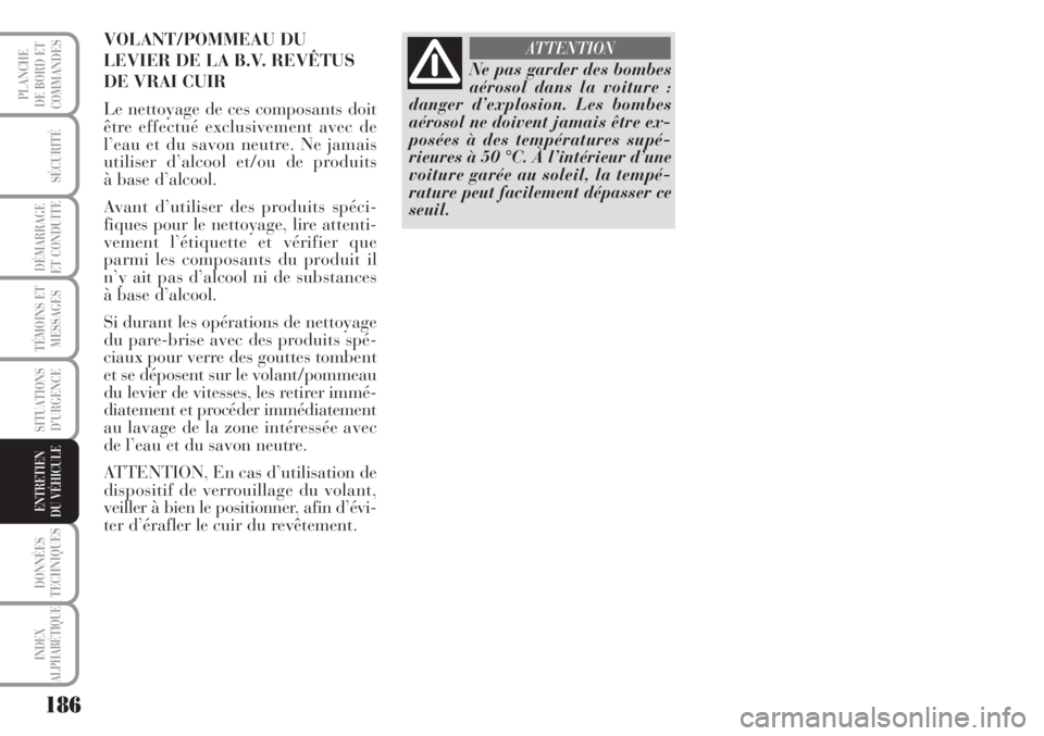 Lancia Musa 2010 Notice dentretien (in French) 186
SÉCURITÉ
DÉMARRAGE
ET CONDUITE
TÉMOINS ET
MESSAGES
SITUATIONS
D’URGENCE
DONNÉES
TECHNIQUES
INDEX
ALPHABÉTIQUE
PLANCHE
DE BORD ET
COMMANDES
ENTRETIEN
DU VÉHICULE
Ne pas garder des bombes
Lancia Musa 2010 Notice dentretien (in French) 186
SÉCURITÉ
DÉMARRAGE
ET CONDUITE
TÉMOINS ET
MESSAGES
SITUATIONS
D’URGENCE
DONNÉES
TECHNIQUES
INDEX
ALPHABÉTIQUE
PLANCHE
DE BORD ET
COMMANDES
ENTRETIEN
DU VÉHICULE
Ne pas garder des bombes