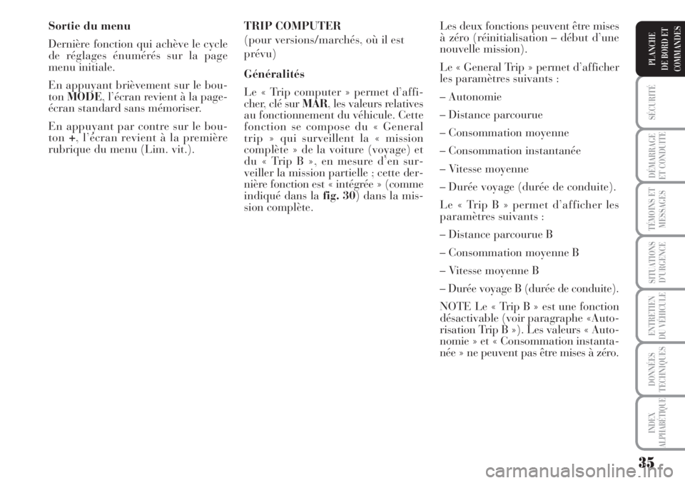 Lancia Musa 2010 Notice dentretien (in French) 35
SÉCURITÉ
DÉMARRAGE
ET CONDUITE
TÉMOINS ET
MESSAGES
SITUATIONS
D’URGENCE
ENTRETIEN
DU VÉHICULE
DONNÉES
TECHNIQUES
INDEX
ALPHABÉTIQUE
PLANCHE
DE BORD ET
COMMANDES
Sortie du menu
Dernière fo Lancia Musa 2010 Notice dentretien (in French) 35
SÉCURITÉ
DÉMARRAGE
ET CONDUITE
TÉMOINS ET
MESSAGES
SITUATIONS
D’URGENCE
ENTRETIEN
DU VÉHICULE
DONNÉES
TECHNIQUES
INDEX
ALPHABÉTIQUE
PLANCHE
DE BORD ET
COMMANDES
Sortie du menu
Dernière fo