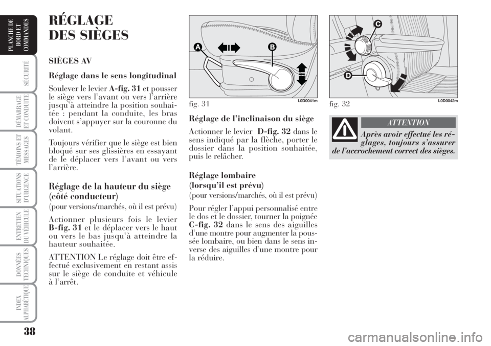 Lancia Musa 2010 Notice dentretien (in French) 38
SÉCURITÉ
DÉMARRAGE
ET CONDUITE
TÉMOINS ET
MESSAGES
SITUATIONS
D’URGENCE
ENTRETIEN
DU VÉHICULE
DONNÉES
TECHNIQUES
INDEX
ALPHABÉTIQUE
PLANCHE DE
BORD ET
COMMANDES
Réglage de l’inclinaiso Lancia Musa 2010 Notice dentretien (in French) 38
SÉCURITÉ
DÉMARRAGE
ET CONDUITE
TÉMOINS ET
MESSAGES
SITUATIONS
D’URGENCE
ENTRETIEN
DU VÉHICULE
DONNÉES
TECHNIQUES
INDEX
ALPHABÉTIQUE
PLANCHE DE
BORD ET
COMMANDES
Réglage de l’inclinaiso