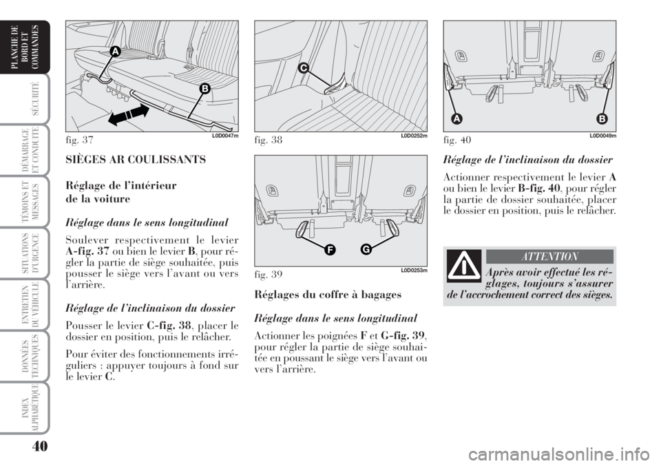 Lancia Musa 2010 Notice dentretien (in French) 40
SÉCURITÉ
DÉMARRAGE
ET CONDUITE
TÉMOINS ET
MESSAGES
SITUATIONS
D’URGENCE
ENTRETIEN
DU VÉHICULE
DONNÉES
TECHNIQUES
INDEX
ALPHABÉTIQUE
PLANCHE DE
BORD ET
COMMANDES
Réglage de l’inclinaiso Lancia Musa 2010 Notice dentretien (in French) 40
SÉCURITÉ
DÉMARRAGE
ET CONDUITE
TÉMOINS ET
MESSAGES
SITUATIONS
D’URGENCE
ENTRETIEN
DU VÉHICULE
DONNÉES
TECHNIQUES
INDEX
ALPHABÉTIQUE
PLANCHE DE
BORD ET
COMMANDES
Réglage de l’inclinaiso