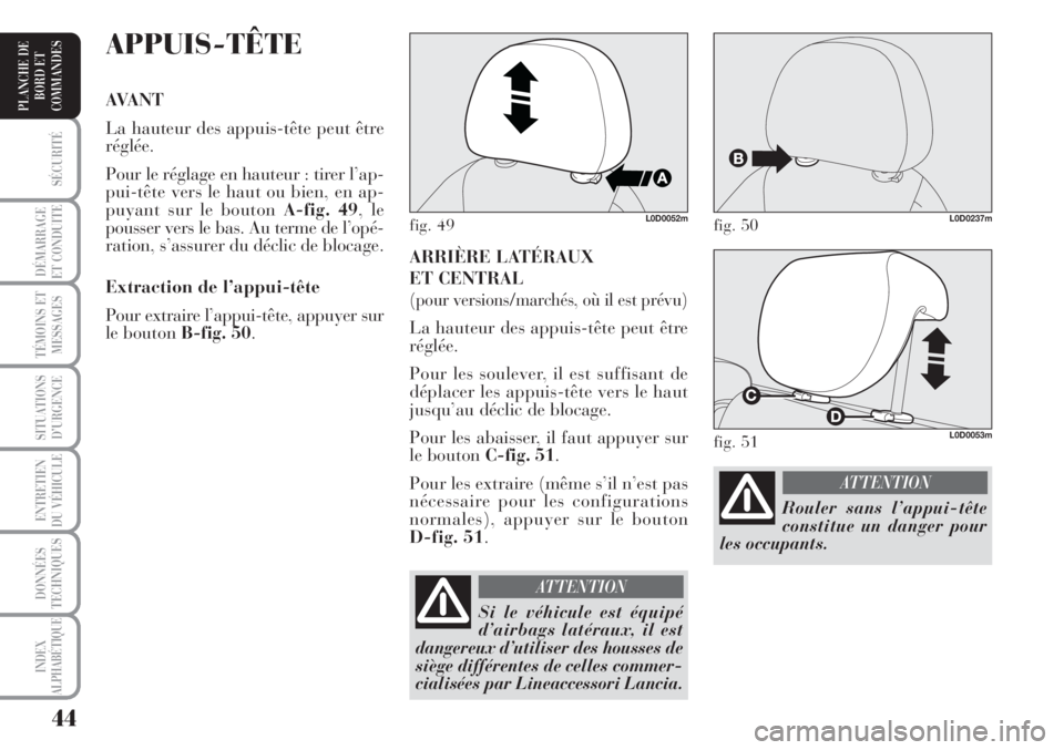 Lancia Musa 2010 Notice dentretien (in French) 44
SÉCURITÉ
DÉMARRAGE
ET CONDUITE
TÉMOINS ET
MESSAGES
SITUATIONS
D’URGENCE
ENTRETIEN
DU VÉHICULE
DONNÉES
TECHNIQUES
INDEX
ALPHABÉTIQUE
PLANCHE DE
BORD ET
COMMANDES
ARRIÈRE LATÉRAUX
ET CEN Lancia Musa 2010 Notice dentretien (in French) 44
SÉCURITÉ
DÉMARRAGE
ET CONDUITE
TÉMOINS ET
MESSAGES
SITUATIONS
D’URGENCE
ENTRETIEN
DU VÉHICULE
DONNÉES
TECHNIQUES
INDEX
ALPHABÉTIQUE
PLANCHE DE
BORD ET
COMMANDES
ARRIÈRE LATÉRAUX
ET CEN