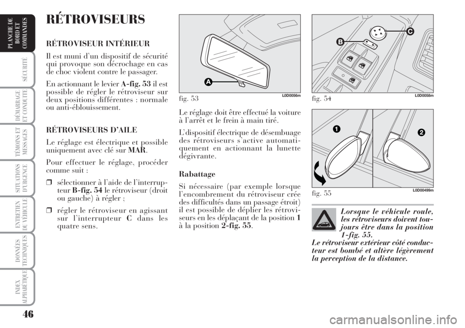 Lancia Musa 2010 Notice dentretien (in French) 46
SÉCURITÉ
DÉMARRAGE
ET CONDUITE
TÉMOINS ET
MESSAGES
SITUATIONS
D’URGENCE
ENTRETIEN
DU VÉHICULE
DONNÉES
TECHNIQUES
INDEX
ALPHABÉTIQUE
PLANCHE DE
BORD ET
COMMANDES
Le réglage doit être eff Lancia Musa 2010 Notice dentretien (in French) 46
SÉCURITÉ
DÉMARRAGE
ET CONDUITE
TÉMOINS ET
MESSAGES
SITUATIONS
D’URGENCE
ENTRETIEN
DU VÉHICULE
DONNÉES
TECHNIQUES
INDEX
ALPHABÉTIQUE
PLANCHE DE
BORD ET
COMMANDES
Le réglage doit être eff