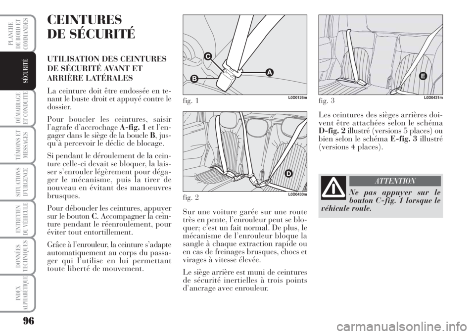 Lancia Musa 2010 Notice dentretien (in French) 96
DÉMARRAGE
ET CONDUITE
TÉMOINS ET
MESSAGES
SITUATIONS
D’URGENCE
ENTRETIEN
DU VÉHICULE
DONNÉES
TECHNIQUES
INDEX
ALPHABÉTIQUE
PLANCHE
DE BORD ET
COMMANDES
SÉCURITÉ
CEINTURES
DE SÉCURITÉ
UT Lancia Musa 2010 Notice dentretien (in French) 96
DÉMARRAGE
ET CONDUITE
TÉMOINS ET
MESSAGES
SITUATIONS
D’URGENCE
ENTRETIEN
DU VÉHICULE
DONNÉES
TECHNIQUES
INDEX
ALPHABÉTIQUE
PLANCHE
DE BORD ET
COMMANDES
SÉCURITÉ
CEINTURES
DE SÉCURITÉ
UT