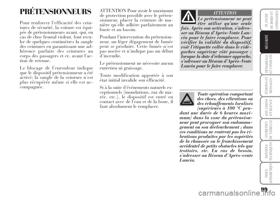 Lancia Musa 2010 Notice dentretien (in French) 99
DÉMARRAGE
ET CONDUITE
TÉMOINS ET
MESSAGES
SITUATIONS
D’URGENCE
ENTRETIEN
DU VÉHICULE
DONNÉES
TECHNIQUES
INDEX
ALPHABÉTIQUE
PLANCHE
DE BORD ET
COMMANDES
SÉCURITÉ
PRÉTENSIONNEURS
Pour renfo Lancia Musa 2010 Notice dentretien (in French) 99
DÉMARRAGE
ET CONDUITE
TÉMOINS ET
MESSAGES
SITUATIONS
D’URGENCE
ENTRETIEN
DU VÉHICULE
DONNÉES
TECHNIQUES
INDEX
ALPHABÉTIQUE
PLANCHE
DE BORD ET
COMMANDES
SÉCURITÉ
PRÉTENSIONNEURS
Pour renfo